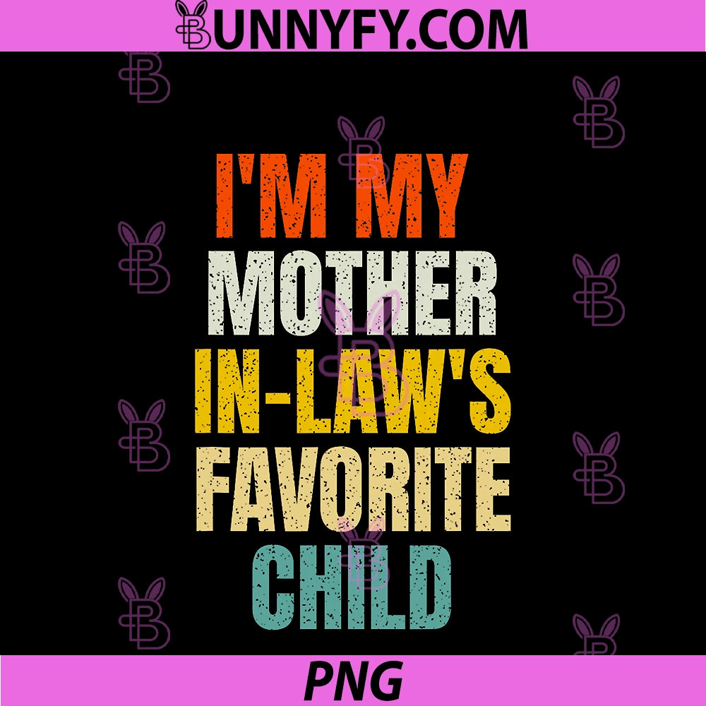 Im My Mother In Laws Favorite Child PNG, Funny Parent Family PNG