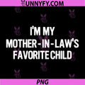 Im My Mother in Laws Favorite Child PNG, Funny Parent PNG