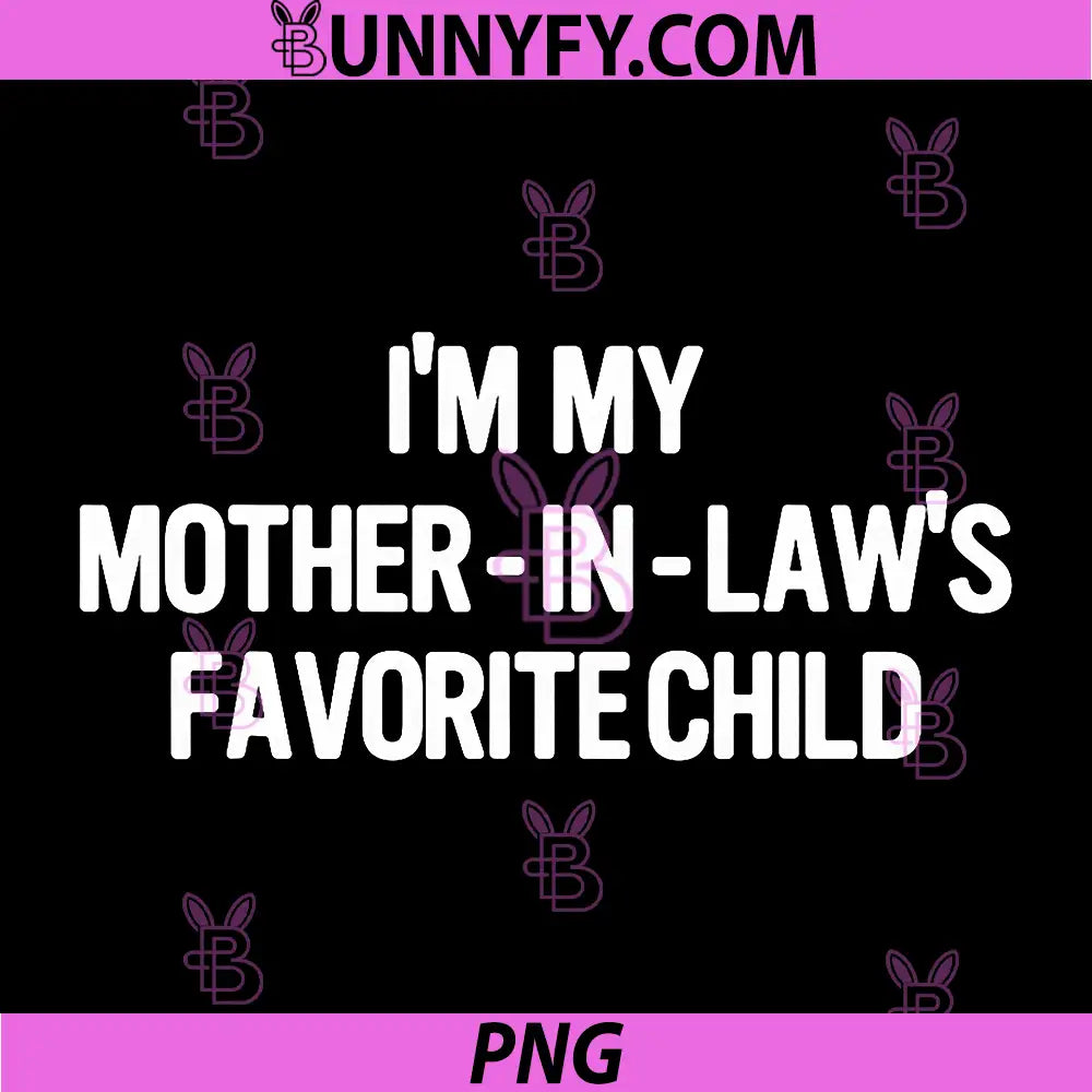 Im My Mother in Laws Favorite Child PNG, Funny Parent PNG