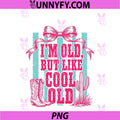 Im Old, But Like Cool Old PNG, Funny Western Cowgirl Saying PNG