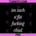 Im Such A Fat Fucking Chud PNG, Quote Funny PNG