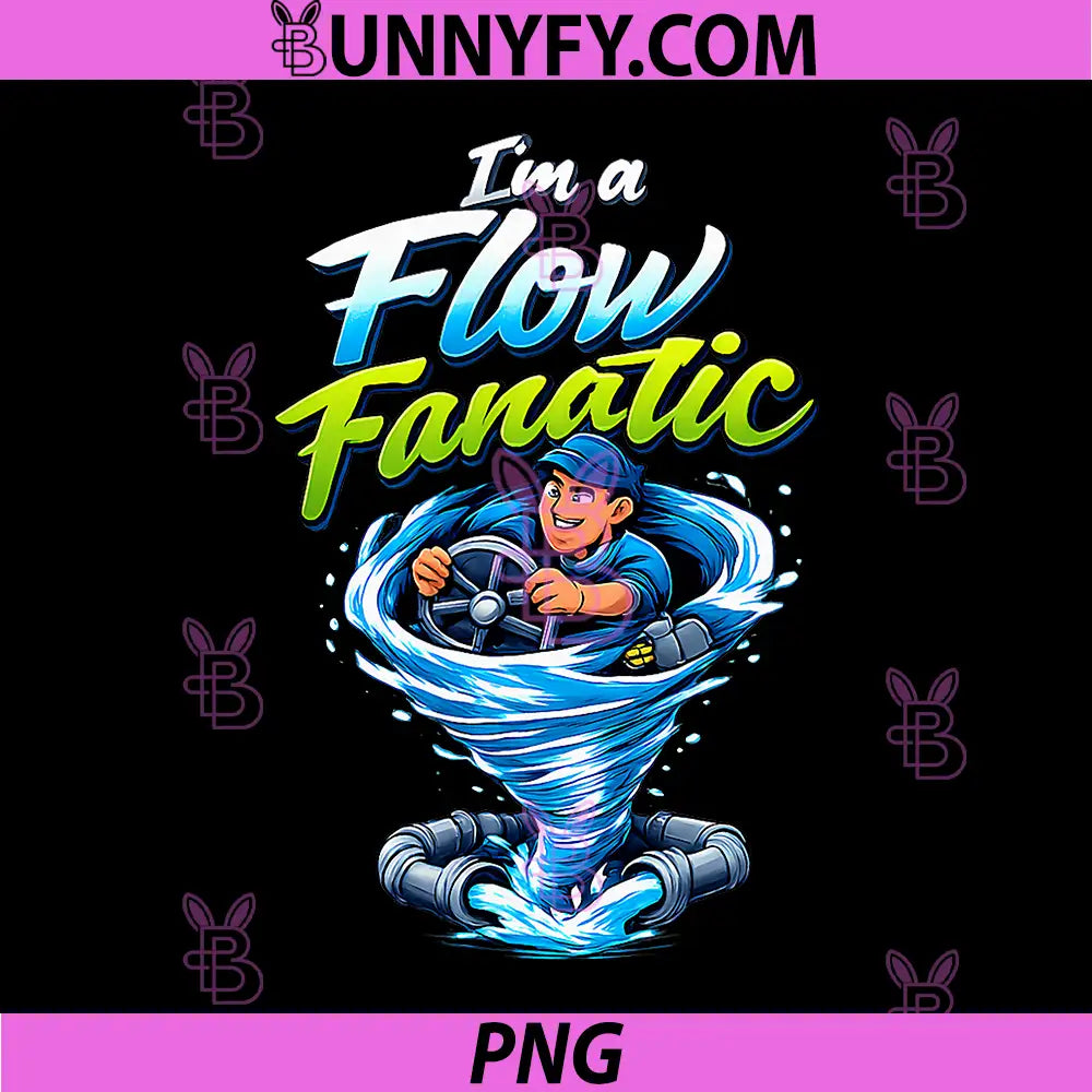 Im a Flow Fanatic PNG, Plumber Pipe Pun Water Tornado PNG
