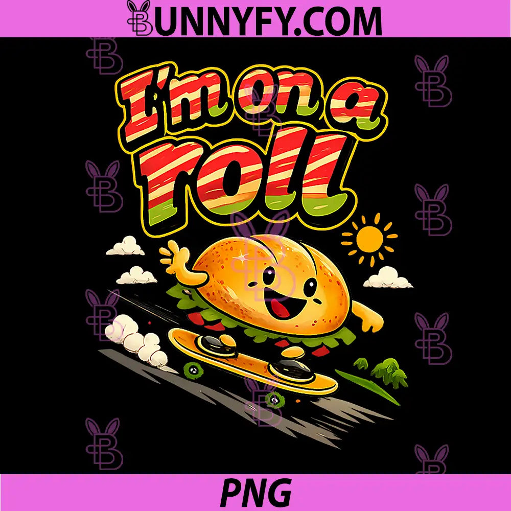 Im On A Roll PNG, Bread Roll PNG, Skateboard Baking Foodie Pun PNG