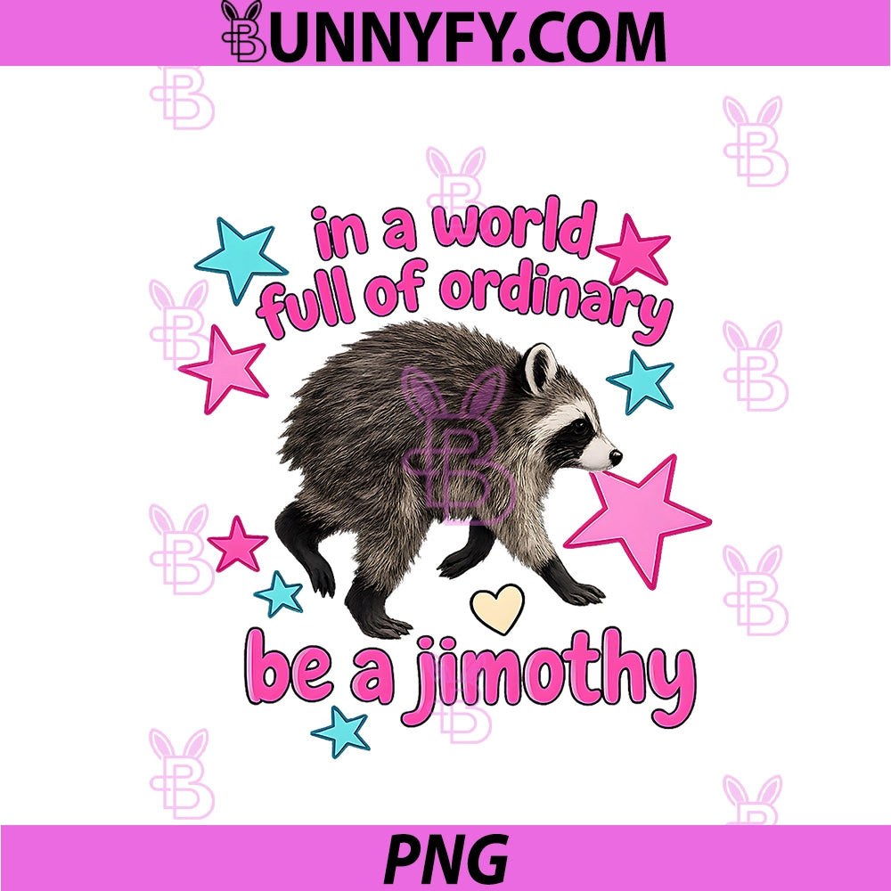 In A World Full Of Ordinary Be A Jimothy PNG, Funny Raccoon Meme PNG