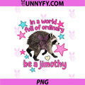 In A World Full Of Ordinary Be A Jimothy PNG, Funny Raccoon Meme PNG