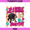 In A World Full Of Ordinary Be A Jimothy PNG, Viral Raccoon PNG