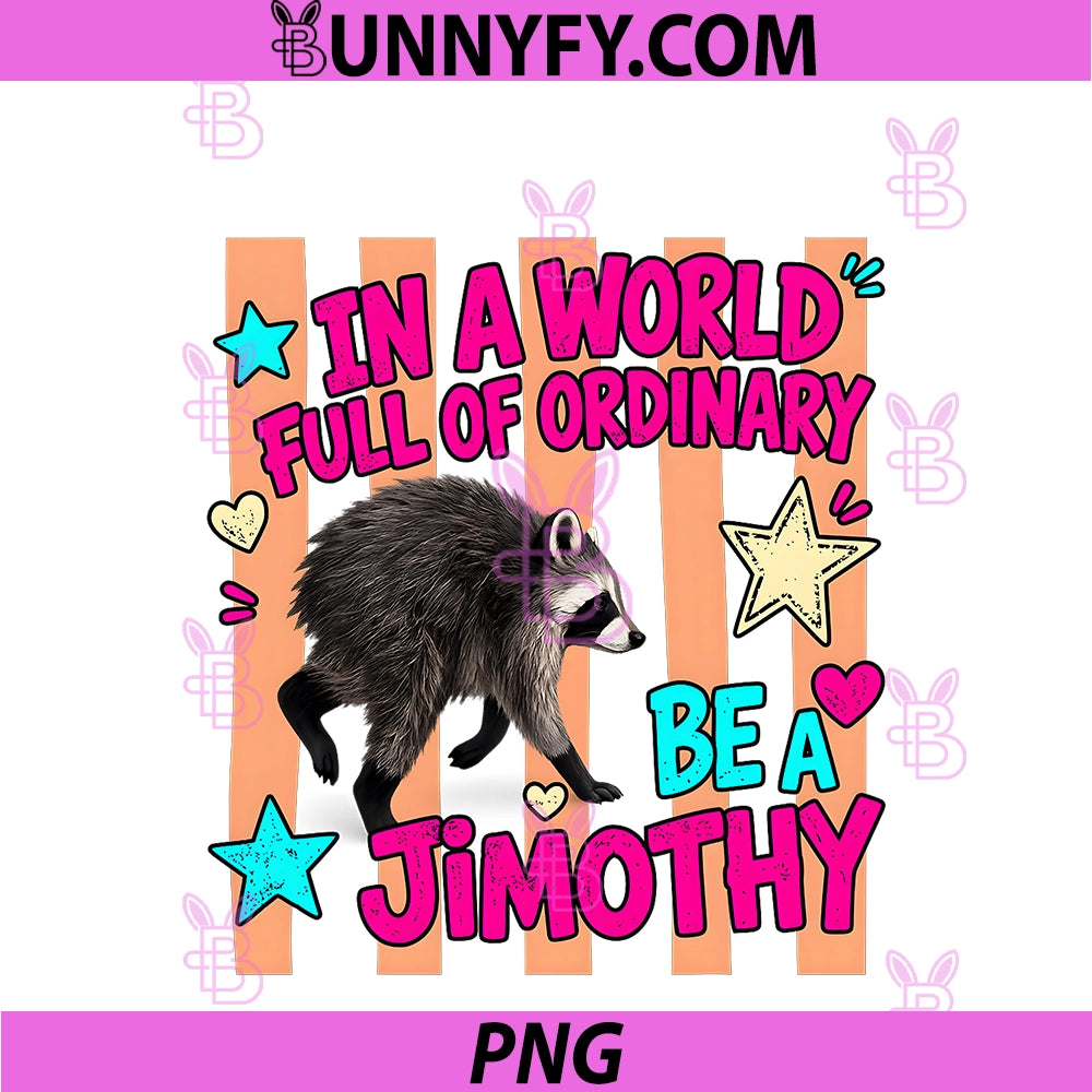 In A World Full Of Ordinary Be A Jimothy PNG, Viral Raccoon PNG