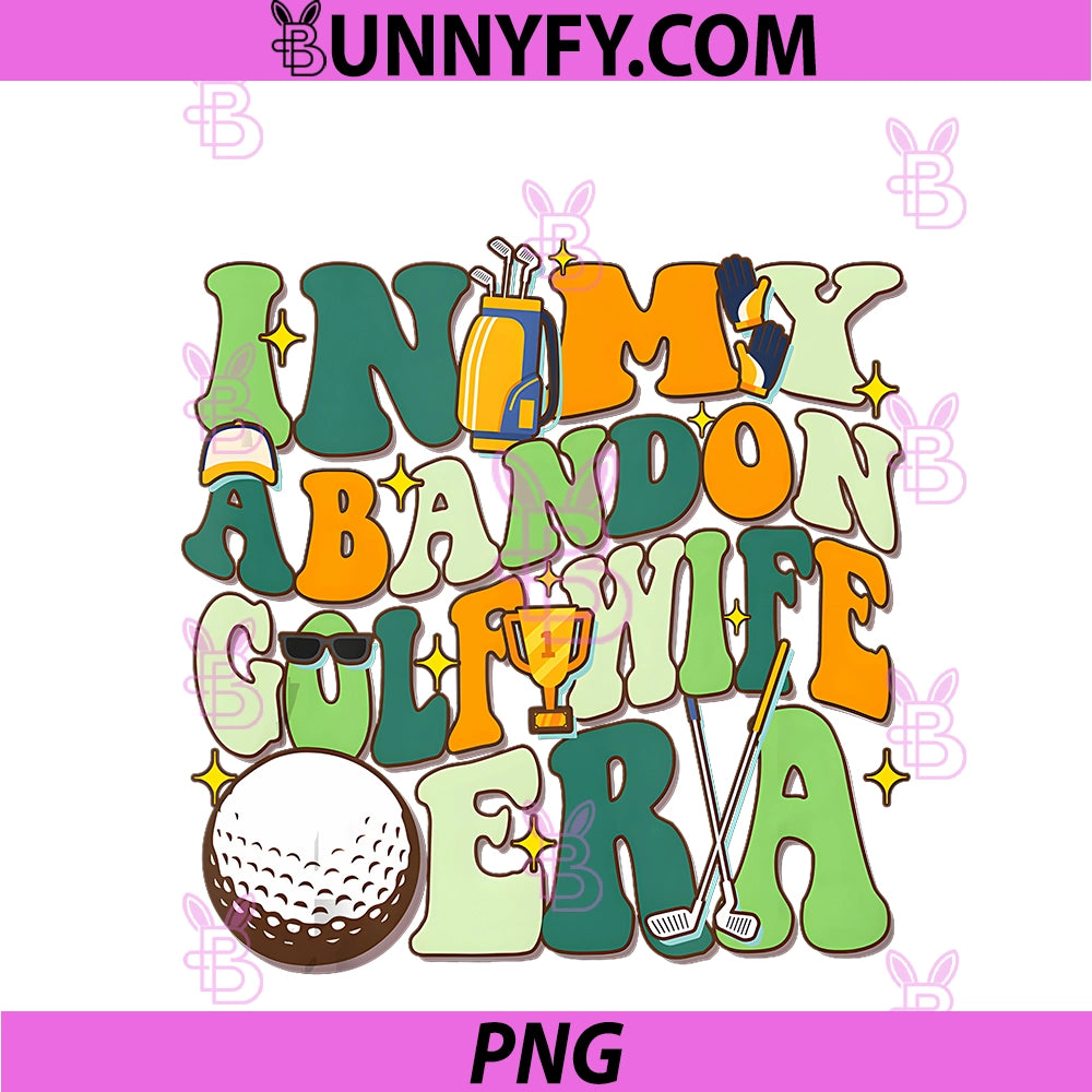 In My Abandoned Golf Wife Era PNG, Funny Golf Gift PNG