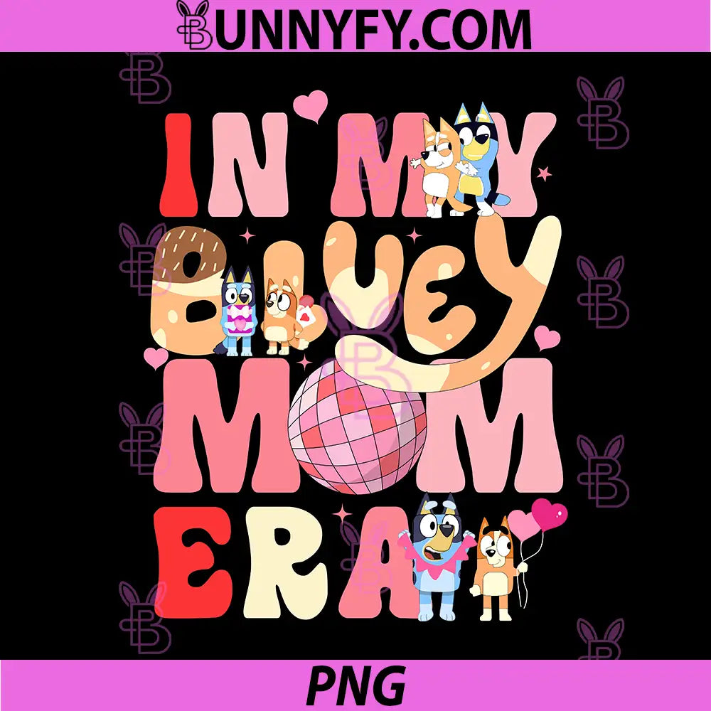 In My Bluey Mom Era PNG, Cute Bluey Mom Quote Design PNG