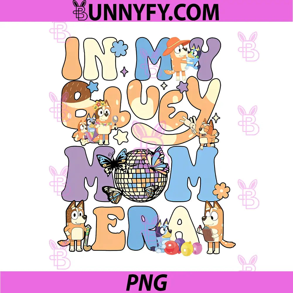 In My Bluey Mom Era PNG, Funny Cartoon Mom Life Art PNG
