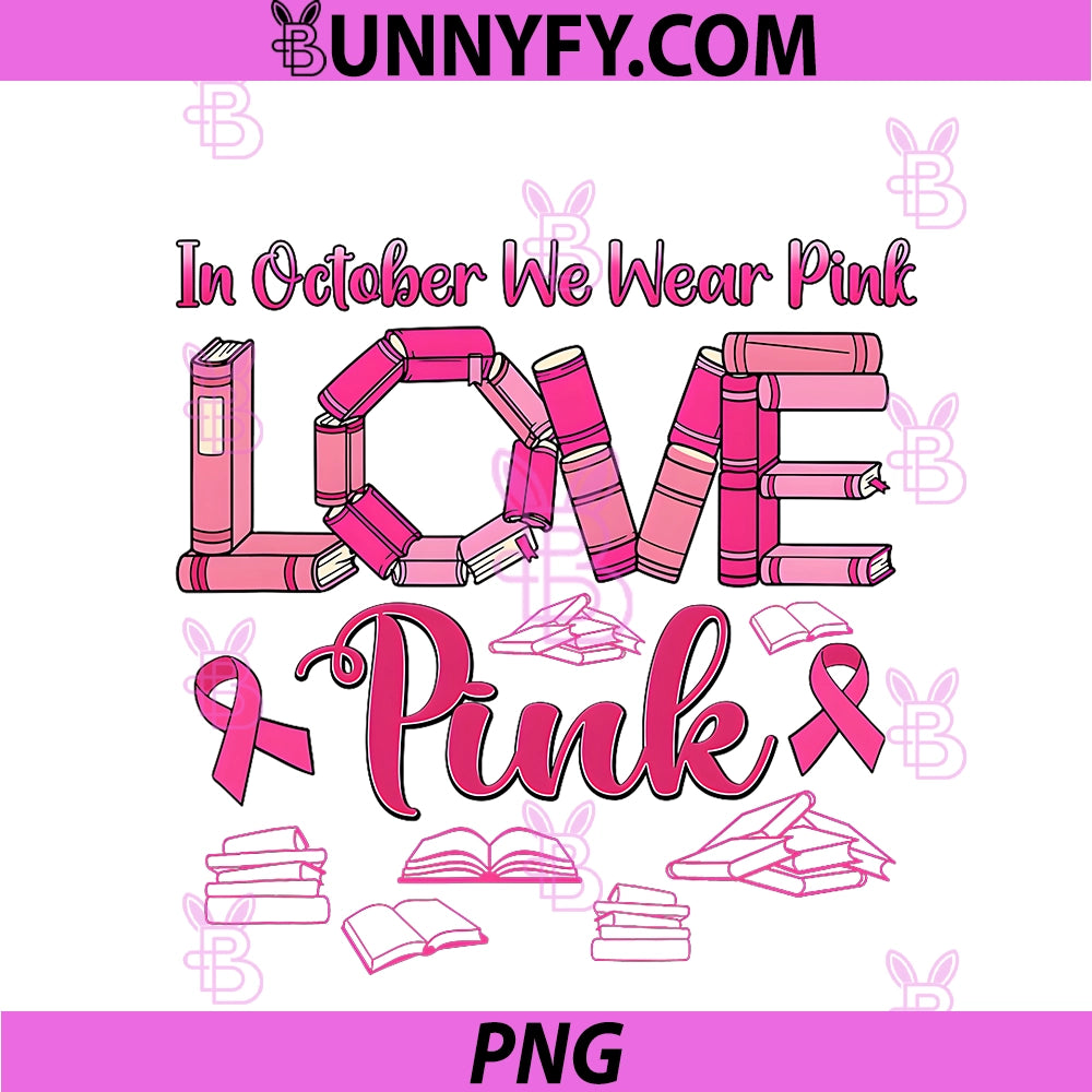 In October We Wear Pink Love Pink PNG, Breast Cancer Librarian PNG