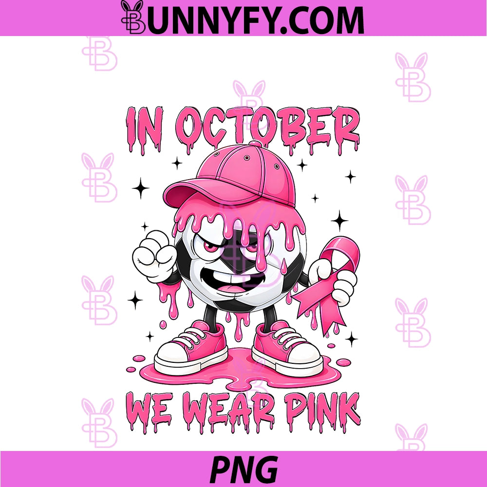 In October We Wear Pink PNG, Soccer Dripping Breast Cancer Women PNG