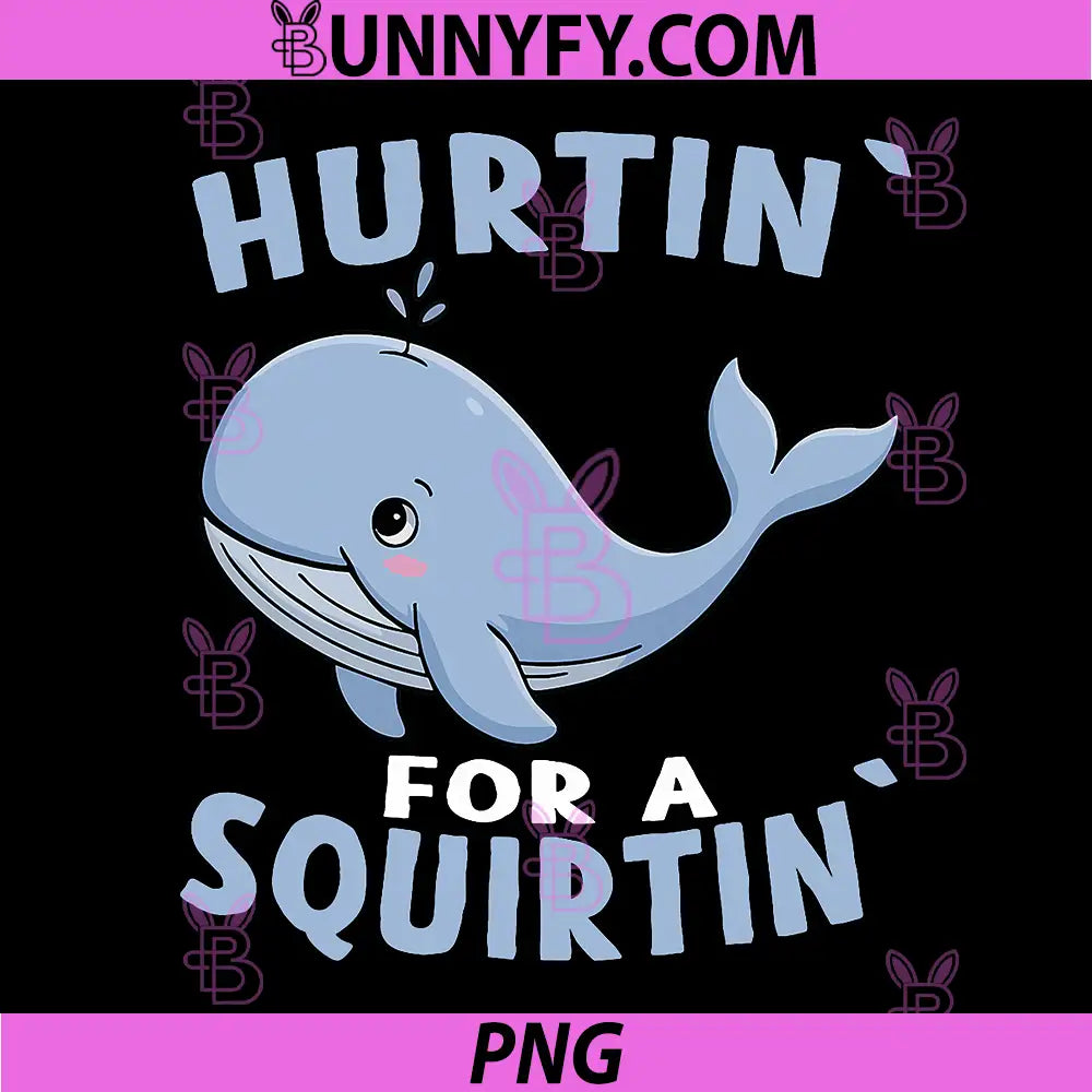 Inappropriate Funny PNG, Hurtin for A Squirtin Embarrassing PNG