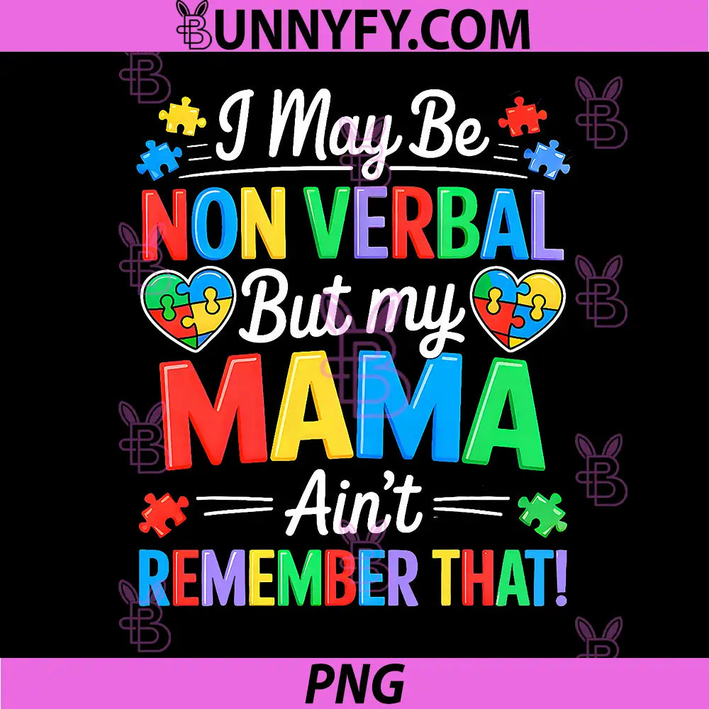 I May Be Non Verbal Autism PNG, But My Mama Aint Remember That PNG