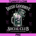 Irish Goodbye Social Club PNG, Funny St Patricks Day Drinking PNG