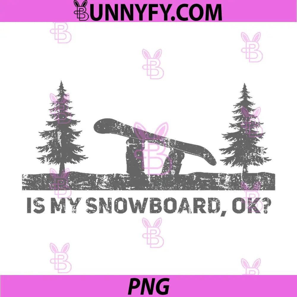 Is My Snowboard Ok PNG, Funny Snowboarding Snowboard PNG