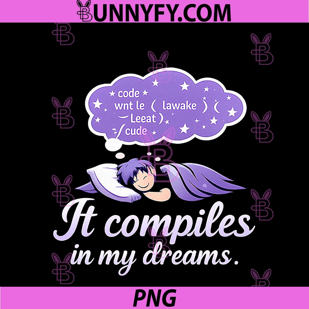It Compiles In My Dreams PNG, Programmer Humor Design PNG