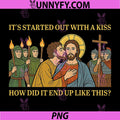 It Started Out with A Kiss PNG, How Did It End Up Like This Jesus PNG