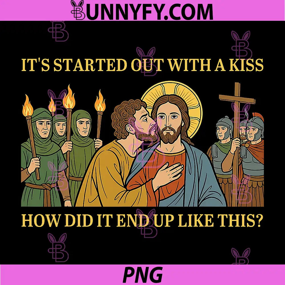 It Started Out with A Kiss PNG, How Did It End Up Like This Jesus PNG