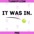 It Was In PNG, Funny Pickleball Player PNG, Paddleball Lover PNG