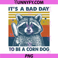 It's A Bad Day to Be A Corn Dog PNG, Funny PNG