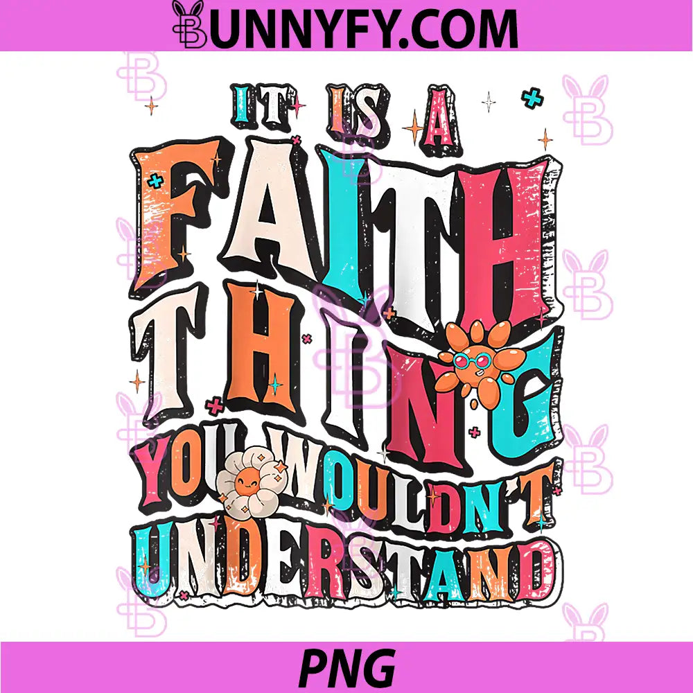 It Is A Faith Thing Saying PNG, You Wouldnt Understand PNG