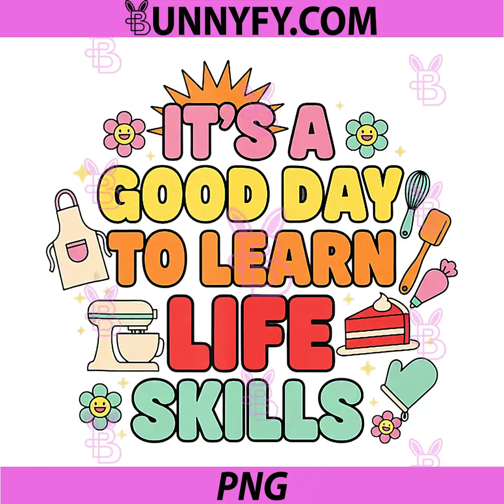 It's A Good Day To Learn Life Skills PNG, Kitchen Stem Baking Fun PNG