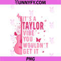 It's A Taylor Vibe You PNG, Wouldn't Get It PNG