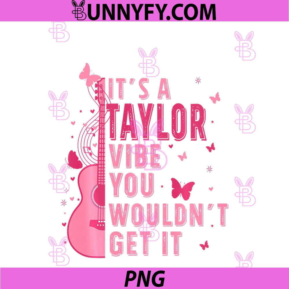It's A Taylor Vibe You PNG, Wouldn't Get It PNG