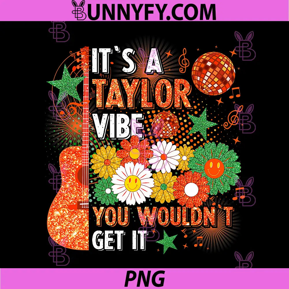 Its A Taylor Vibe Design PNG, You Wouldnt Get It PNG