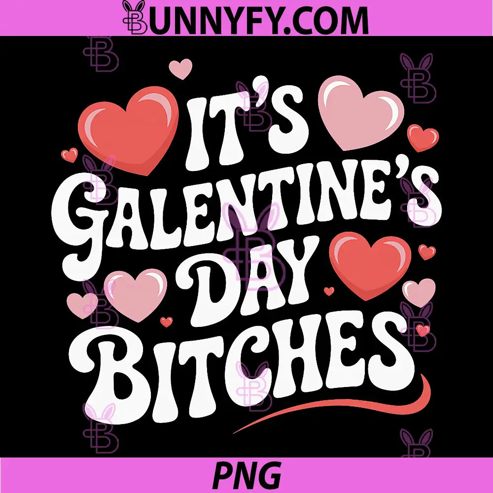 It’s Galentine’s Day Bitches PNG, Funny Valentine Girls Night Out PNG