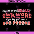 Its Going To Get Really Awkward PNG, If Youre Not A Dog Person PNG