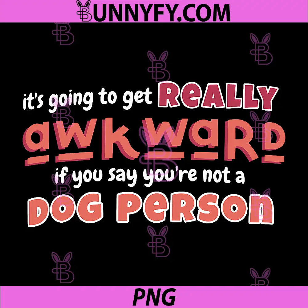 Its Going To Get Really Awkward PNG, If Youre Not A Dog Person PNG