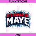 It's Gonna Be Maye PNG, Awesome Patriot Meme 2026 Viral PNG
