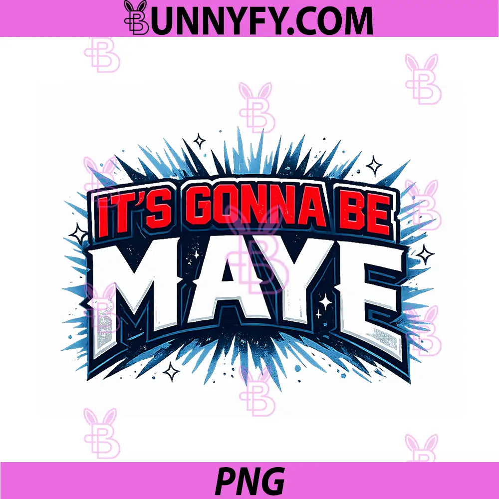 It's Gonna Be Maye PNG, Awesome Patriot Meme 2026 Viral PNG