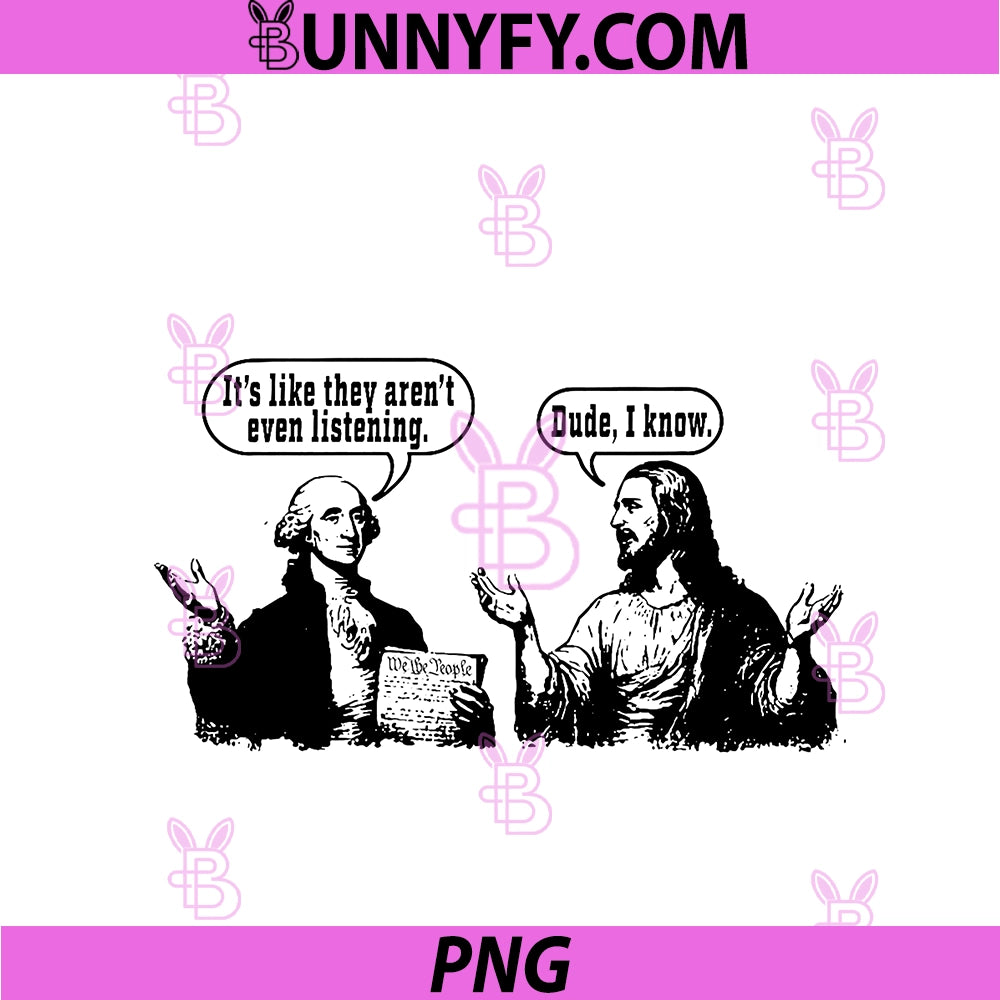 It's Like They Aren't Listening Dude I Know PNG, Washington Jesus PNG