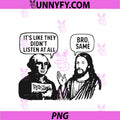 It's Like They Didn't Listen At All Bro Same PNG, Funny Vintage PNG