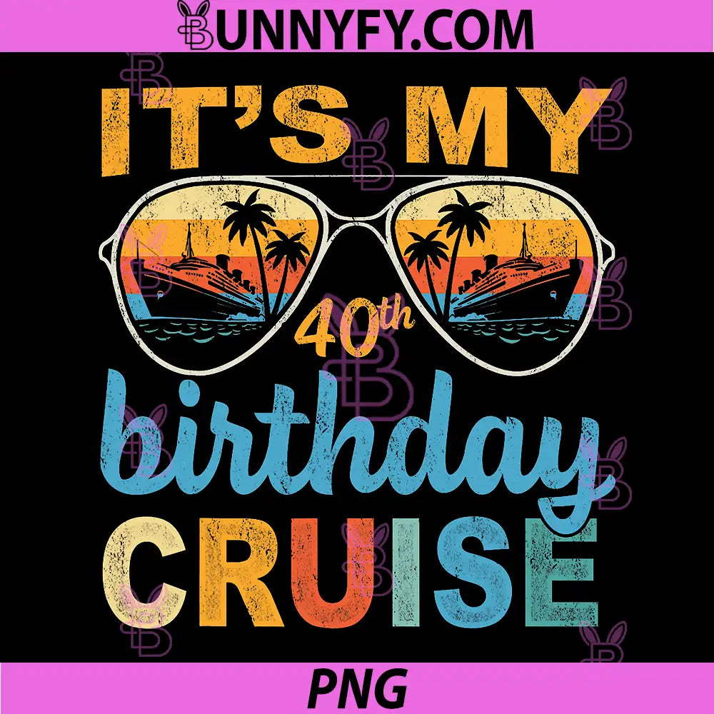 Its My 40th Birthday Cruise PNG, Vintage Summer Cruising PNG