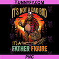Its Not A Dad BOD Its A Father Figure PNG, Retro Bigfoot Father PNG