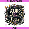 It's Not Hoarding If It's Tools PNG, Funny Mechanic Carpenter DIY PNG