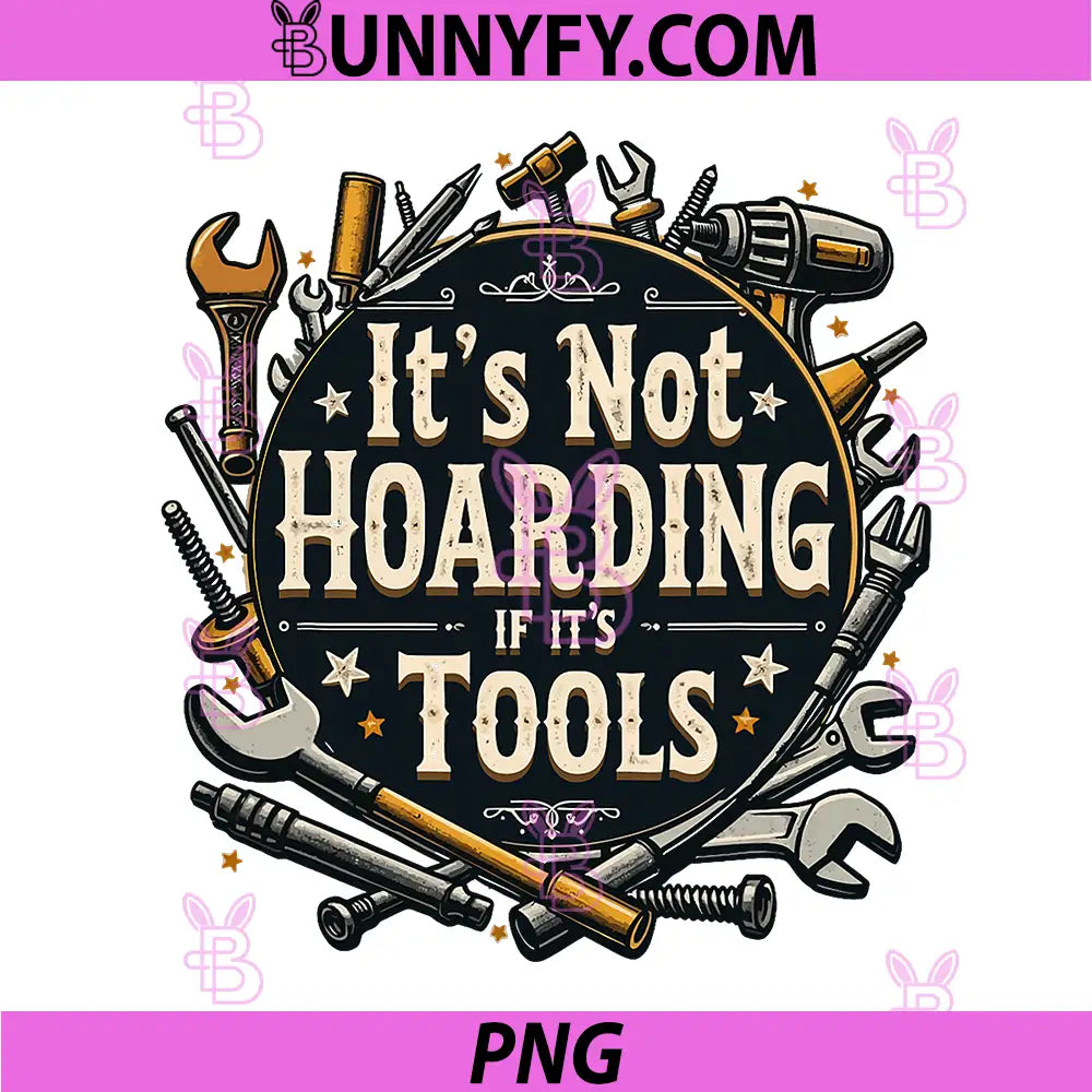 It's Not Hoarding If It's Tools PNG, Funny Mechanic Carpenter DIY PNG