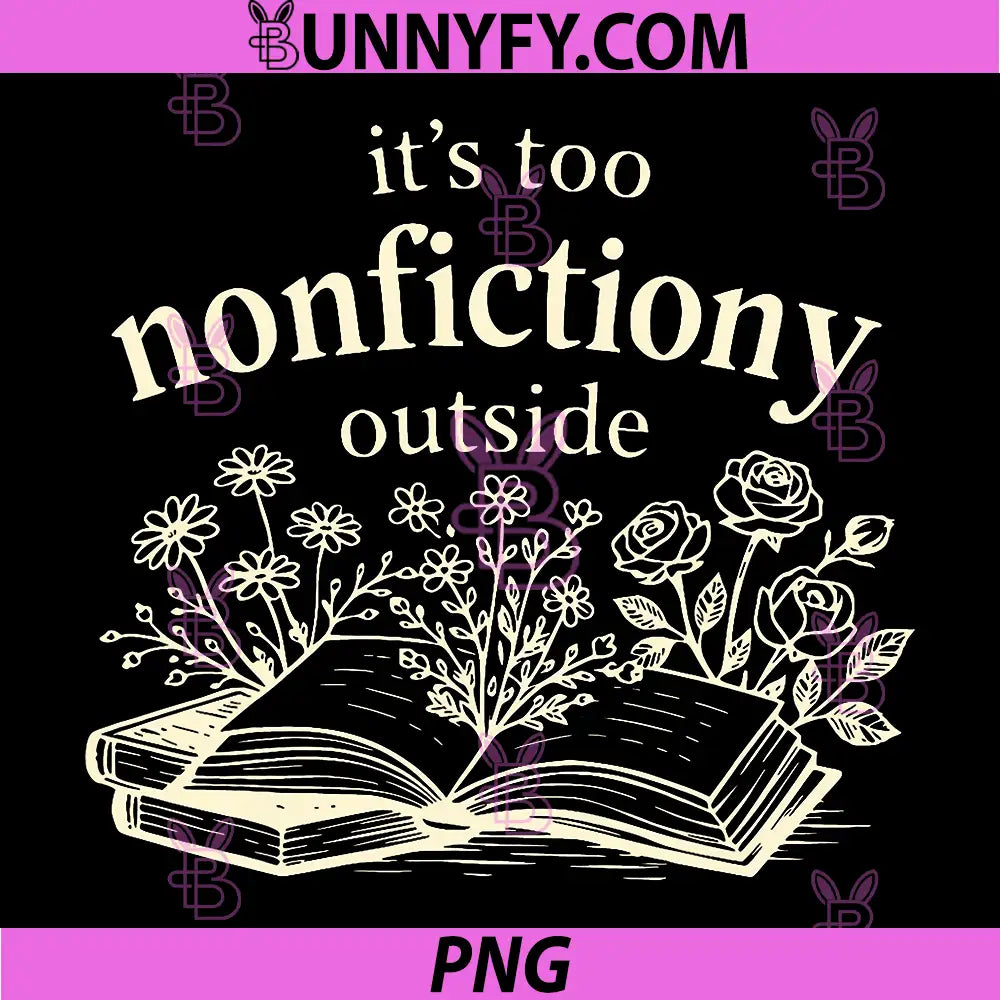 Its Too Nonfiction Outside PNG, Funny Reading Book Lover PNG