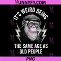 It’s Weird Being The Same Age As Old People PNG, Funny Monkey PNG