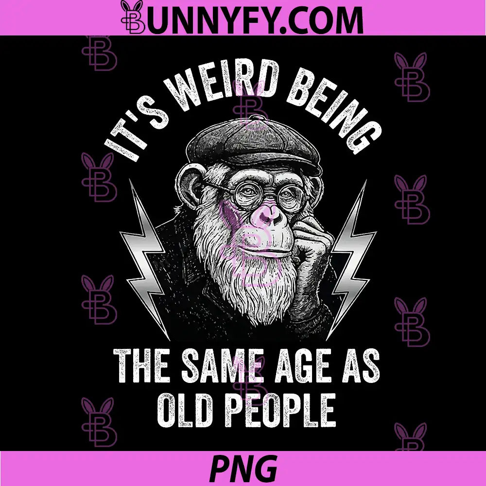 It’s Weird Being The Same Age As Old People PNG, Funny Monkey PNG