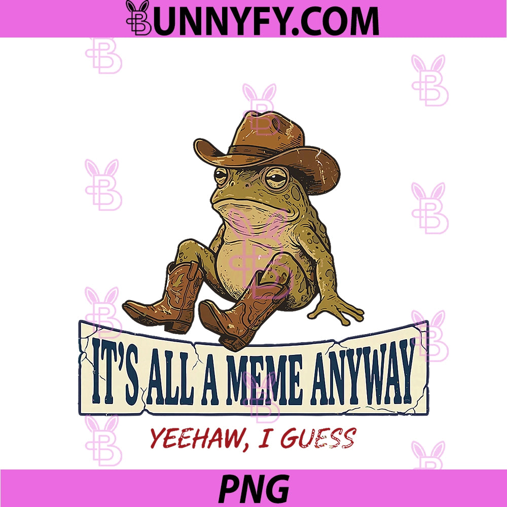 Its All A Meme Anyway PNG, Funny Gen Z Humor Frog Meme Internet PNG