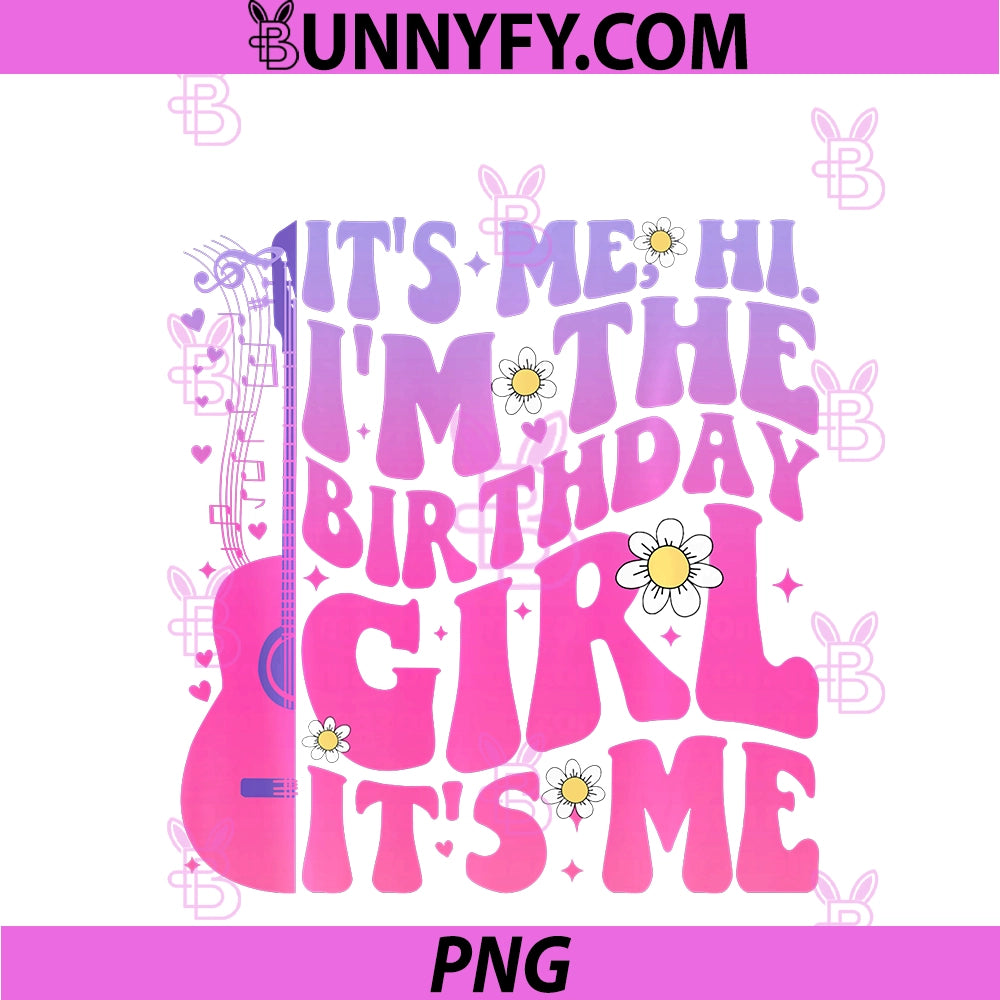 Its Me Hi I'm The Birthday Girl It's Me PNG, Taylor Birthday Girl PNG