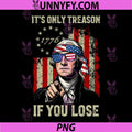 Its Only Treason If You Lose PNG, Funny 4th of July Patriotic PNG
