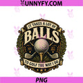 Its Takes A Lot Of Balls To PNG, Golf Way Golfing Humor Carts PNG