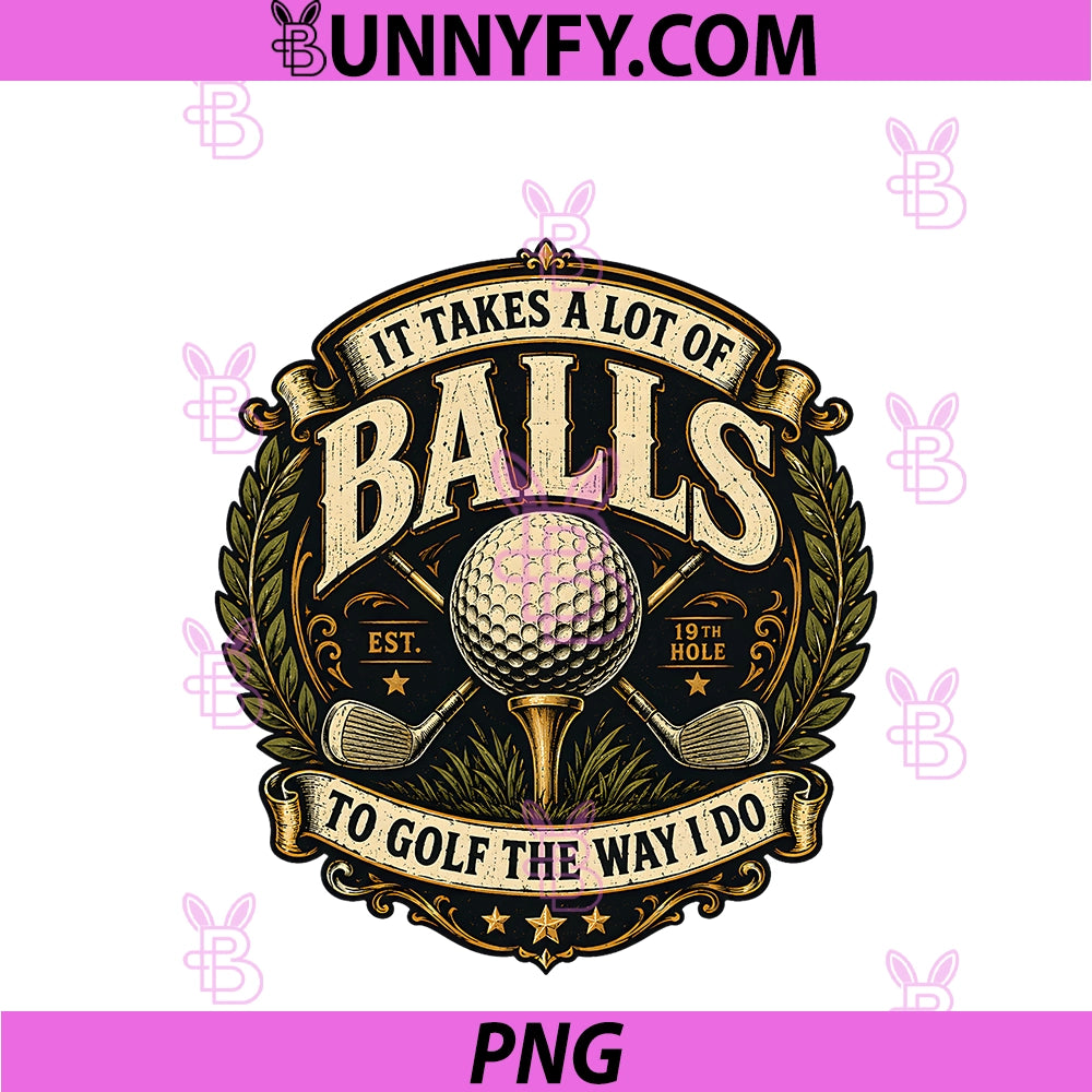 Its Takes A Lot Of Balls To PNG, Golf Way Golfing Humor Carts PNG