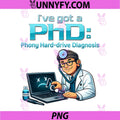 Ive Got A PhD Phony Hard-Drive Diagnosis PNG, IT Humor PNG